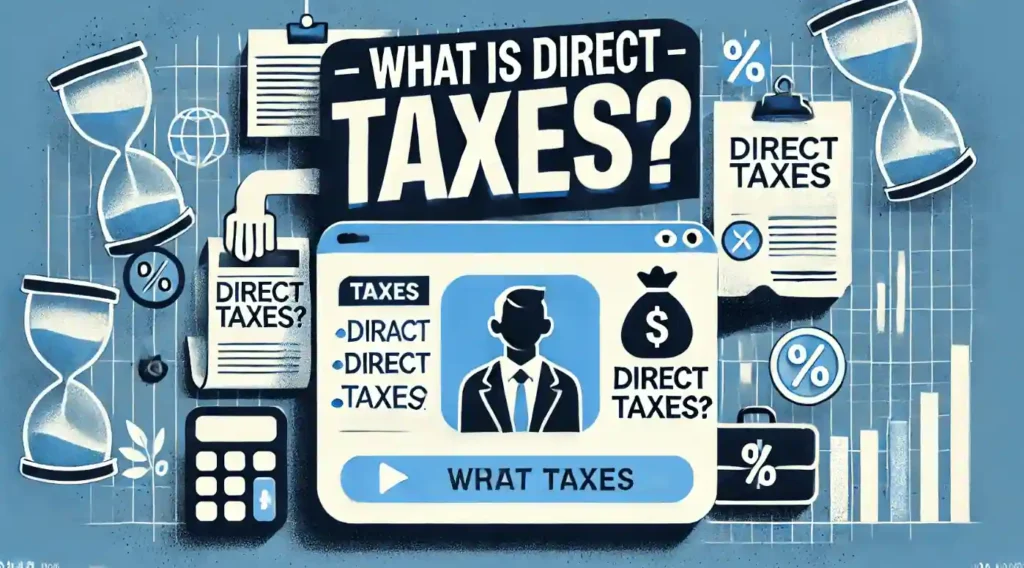 A professional thumbnail for a video titled 'What is Direct Taxes?' featuring bold, clear text at the top. The background includes abstract visuals of a person paying taxes, a money bag, and official documents, symbolizing taxation. Blue and white colors dominate the design, creating a clean and professional look. Additional icons, like a calculator and percentage sign, subtly represent financial concepts related to direct taxes.